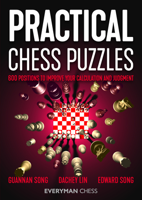 Practical Chess Puzzles: 600 Positions to Improve Your Calculation and Judgment - Dachey, Lin, and Song, Edward, and Song, Guannan