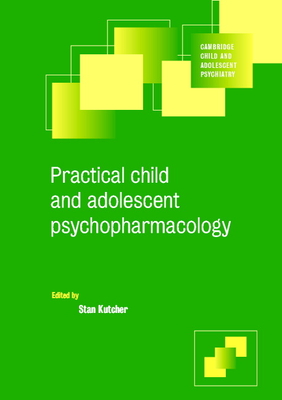 Practical Child and Adolescent Psychopharmacology - Kutcher, Stan (Editor)
