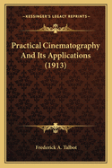 Practical Cinematography And Its Applications (1913)