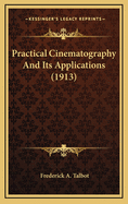 Practical Cinematography and Its Applications (1913)