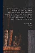 Practical Clinical Laboratory Diagnosis; a Thoroughly Illustrated Laboratory Guide, Embodying the Interpretation of Laboratory Findings, Designed for the use of Students and Practitioners of Medicine: 1917