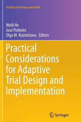 Practical Considerations for Adaptive Trial Design and Implementation - He, Weili (Editor), and Pinheiro, Jos (Editor), and Kuznetsova, Olga M (Editor)