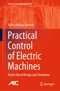 Practical Control of Electric Machines: Model-Based Design and Simulation