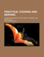 Practical Cooking and Serving; A Complete Manual of How to Select, Prepare, and Serve Food