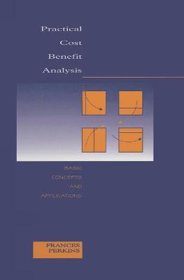 Practical Cost Benefit Analysis: Basic Concepts and Applications - Perkins, Frances