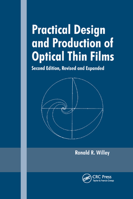 Practical Design and Production of Optical Thin Films - Willey, Ronald R. (Editor)