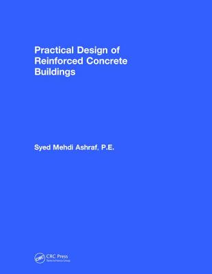 Practical Design of Reinforced Concrete Buildings - Mehdi Ashraf, Syed