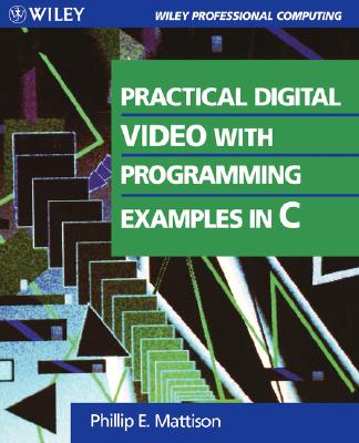 Practical Digital Video with Programming Examples in C - Mattison, Phillip E