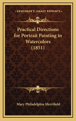 Practical Directions for Portrait Painting in Watercolors (1851) - Merrifield, Mary Philadelphia