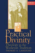Practical Divinity Volume 1: Theology in the Wesleyan Tradition