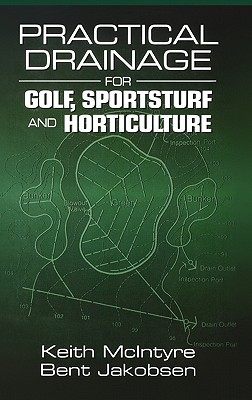 Practical Drainage for Golf, Sportsturf and Horticulture - McIntyre, Keith, and Jakobsen, Bent