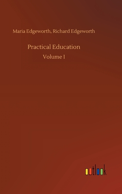 Practical Education - Edgeworth, Maria Edgeworth Richard
