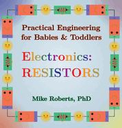 Practical Engineering for Babies & Toddlers - Electronics: Resistors