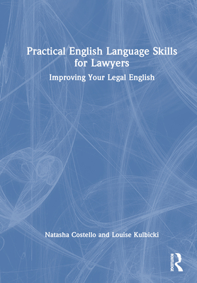 Practical English Language Skills for Lawyers: Improving Your Legal English - Costello, Natasha, and Kulbicki, Louise