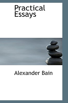 Practical Essays - Bain, Alexander