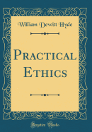Practical Ethics (Classic Reprint)