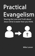 Practical Evangelism: Sharing the Love and Truth about Jesus is easier than you think.