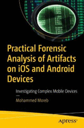 Practical Forensic Analysis of Artifacts on iOS and Android Devices: Investigating Complex Mobile Devices