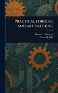 Practical Forging and Art Smithing
