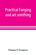 Practical forging and art smithing