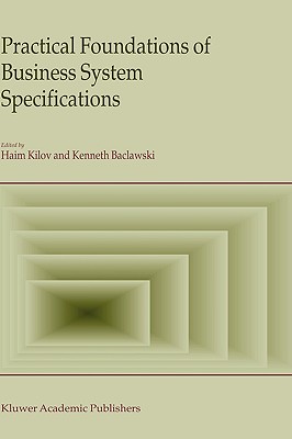 Practical Foundations of Business System Specifications - Kilov, Haim (Editor), and Baclavski, Ken (Editor)