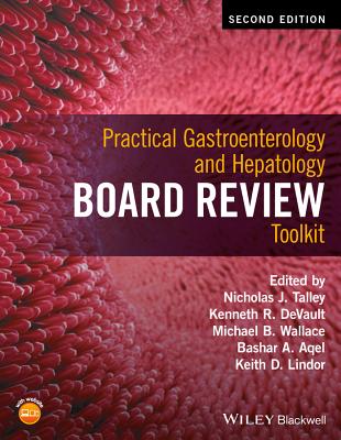 Practical Gastroenterology and Hepatology Board Review Toolkit - Talley, Nicholas J. (Editor-in-chief), and DeVault, Kenneth R. (Editor), and Wallace, Michael B. (Editor)