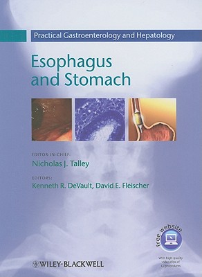 Practical Gastroenterology and Hepatology: Esophagus and Stomach - Talley, Nicholas J., Professor, FRACP, FAFPHM, FACP (Editor-in-chief), and DeVault, Kenneth R., and Fleischer, David E.