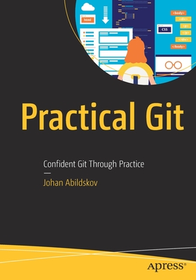 Practical Git: Confident Git Through Practice - Abildskov, Johan