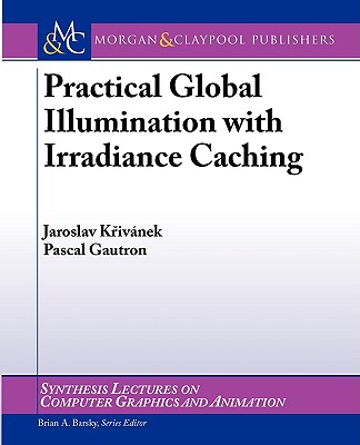 Practical Global Illumination with Irradiance Caching - Krivanek, Jaroslav, and Gautron, Pascal