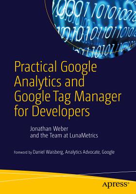 Practical Google Analytics and Google Tag Manager for Developers - Weber, Jonathan