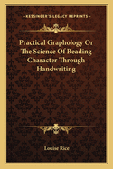 Practical Graphology Or The Science Of Reading Character Through Handwriting