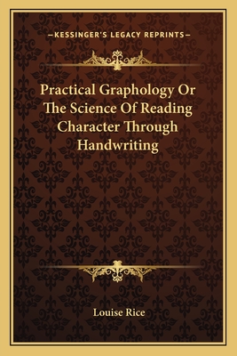 Practical Graphology Or The Science Of Reading Character Through Handwriting - Rice, Louise