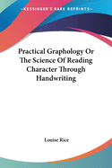 Practical Graphology Or The Science Of Reading Character Through Handwriting