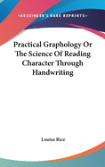 Practical Graphology Or The Science Of Reading Character Through Handwriting