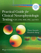 Practical Guide for Clinical Neurophysiologic Testing: EP, LTM, IOM, PSG, and NCS