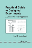 Practical Guide to Designed Experiments: A Unified Modular Approach
