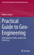 Practical Guide to Geo-Engineering: With Equations, Tables, Graphs and Check Lists - Srbulov, Milutin