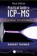 Practical Guide to Icp-MS: A Tutorial for Beginners, Third Edition