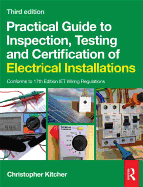 Practical Guide to Inspection, Testing and Certification of Electrical Installations - Kitcher, Chris