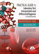 Practical guide to laboratory test interpretation and differential diagnosis in small animals HAEMATOLOGY AND BIOCHEMISTRY