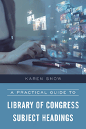 Practical Guide to Library of Congress Subject Headings