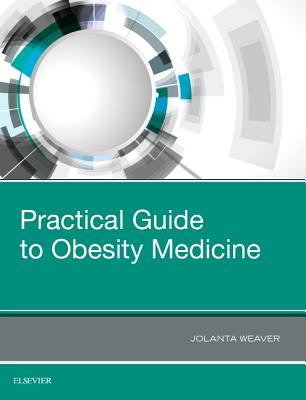 Practical Guide to Obesity Medicine - Weaver, Jolanta