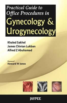 Practical Guide to Office Procedures in Gynecology and Urogynecology - Sakhel, Khaled, and Lukban, James Chivian, and Abuhamad, Alfred Z