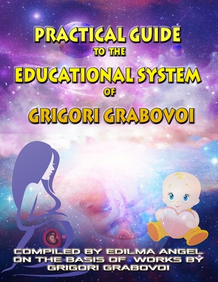 Practical Guide to the Educational System of Grigori Grabovoi - Eam Publishing, Edilma Angel * (Editor), and Grabovoi, Grigori