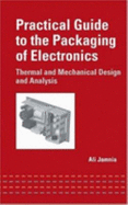 Practical Guide to the Packaging of Electronics: Thermal and Mechanical Design and Analysis - Jamnia, Ali