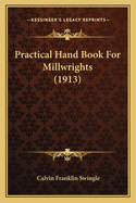 Practical Hand Book for Millwrights (1913)