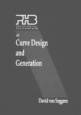 Practical Handbook of Curve Design and Generation - Von Seggern, David H