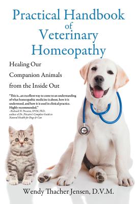 Practical Handbook of Veterinary Homeopathy: Healing Our Companion Animals from the Inside Out - Jensen, D V M Wendy Thacher