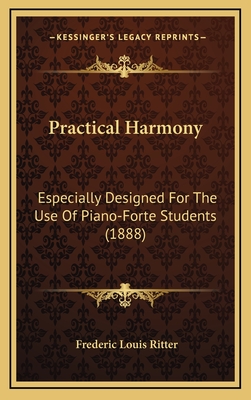 Practical Harmony: Especially Designed for the Use of Piano-Forte Students (1888) - Ritter, Frederic Louis