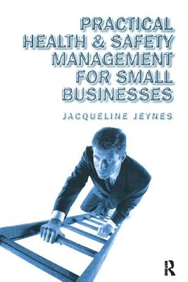 Practical Health and Safety Management for Small Businesses - Jeynes, Jacqueline